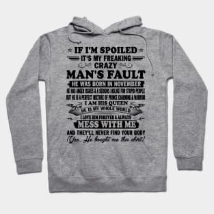 If I'm Spoiled It's My Freaking Crazy Man's Fault He Was Born In November I am His Queen He Is My Whole World I Love Him Forever & Always Hoodie